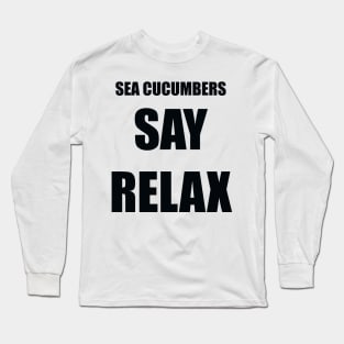Sea Cucumbers Say Relax Long Sleeve T-Shirt